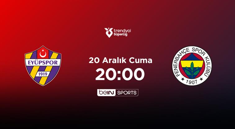 Süper Lig'de bugün: EYÜPSPOR – FENERBAHÇE