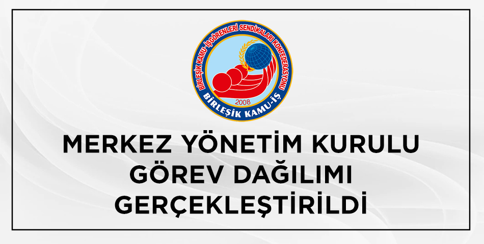 Türkiye'nin 3. büyük memur konfederasyonu BİRLEŞİK KAMU-İŞ'in başkanı HÜSEYİN KARA oldu
